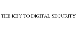 THE KEY TO DIGITAL SECURITY trademark