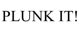 PLUNK IT! trademark