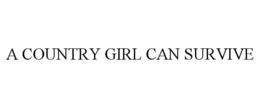 A COUNTRY GIRL CAN SURVIVE trademark