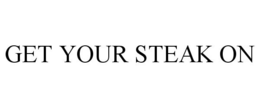 GET YOUR STEAK ON trademark