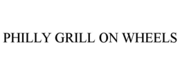 PHILLY GRILL ON WHEELS trademark