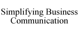 SIMPLIFYING BUSINESS COMMUNICATION trademark