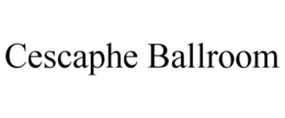 CESCAPHE BALLROOM trademark