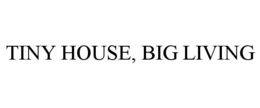 TINY HOUSE, BIG LIVING trademark