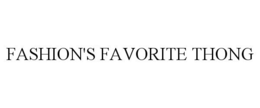 FASHION'S FAVORITE THONG trademark