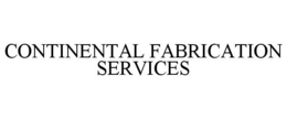 CONTINENTAL FABRICATION SERVICES trademark