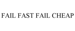 FAIL FAST FAIL CHEAP trademark