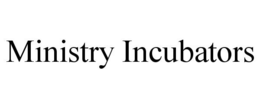 MINISTRY INCUBATORS trademark