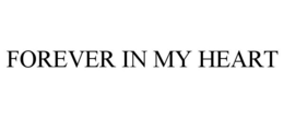 FOREVER IN MY HEART trademark