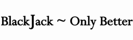 BLACKJACK ~ ONLY BETTER trademark