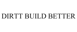 DIRTT BUILD BETTER trademark