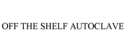 OFF THE SHELF AUTOCLAVE trademark