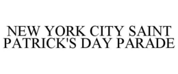 NEW YORK CITY SAINT PATRICK'S DAY PARADE trademark