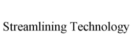 STREAMLINING TECHNOLOGY trademark