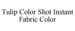 TULIP COLOR SHOT INSTANT FABRIC COLOR trademark