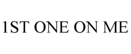 1ST ONE ON ME trademark