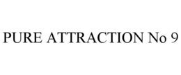 PURE ATTRACTION NO 9 trademark