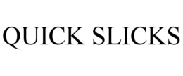 QUICK SLICKS trademark
