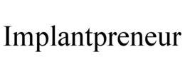 IMPLANTPRENEUR trademark