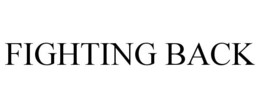 FIGHTING BACK trademark
