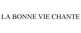 LA BONNE VIE CHANTE trademark