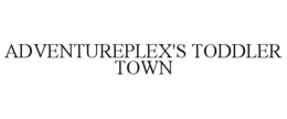 ADVENTUREPLEX'S TODDLER TOWN trademark