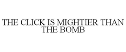 THE CLICK IS MIGHTIER THAN THE BOMB trademark