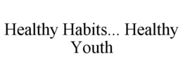 HEALTHY HABITS... HEALTHY YOUTH trademark