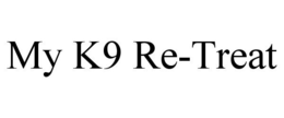 MY K9 RE-TREAT trademark