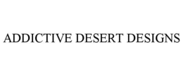 ADDICTIVE DESERT DESIGNS trademark