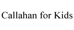 CALLAHAN FOR KIDS trademark