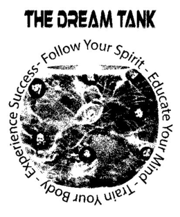 THE DREAM TANK FOLLOW YOUR SPIRIT - EDUCATE YOUR MIND - TRAIN YOUR BODY - EXPERIENCE SUCCESS - trademark
