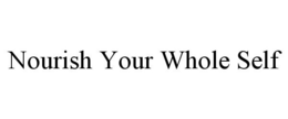 NOURISH YOUR WHOLE SELF trademark