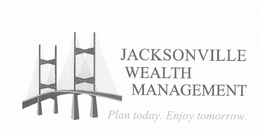 JACKSONVILLE WEALTH MANAGEMENT PLAN TODAY. ENJOY TOMORROW. trademark