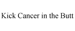 KICK CANCER IN THE BUTT trademark
