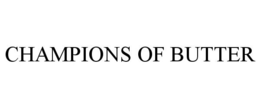 CHAMPIONS OF BUTTER trademark