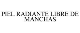 PIEL RADIANTE LIBRE DE MANCHAS trademark