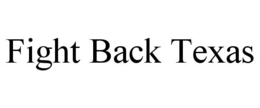 FIGHT BACK TEXAS trademark