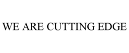 WE ARE CUTTING EDGE trademark