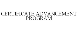 CERTIFICATE ADVANCEMENT PROGRAM trademark