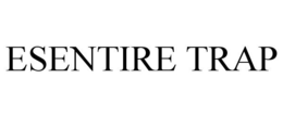 ESENTIRE TRAP trademark