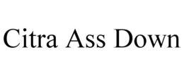 CITRA ASS DOWN trademark