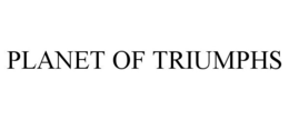 PLANET OF TRIUMPHS trademark