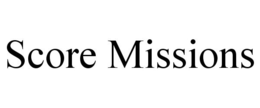 SCORE MISSIONS trademark