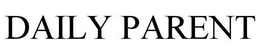 DAILY PARENT trademark