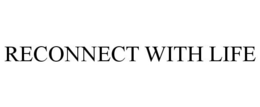 RECONNECT WITH LIFE trademark