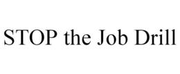 STOP THE JOB DRILL trademark