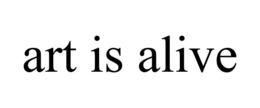 ART IS ALIVE trademark