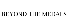 BEYOND THE MEDALS trademark