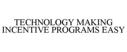 TECHNOLOGY MAKING INCENTIVE PROGRAMS EASY trademark